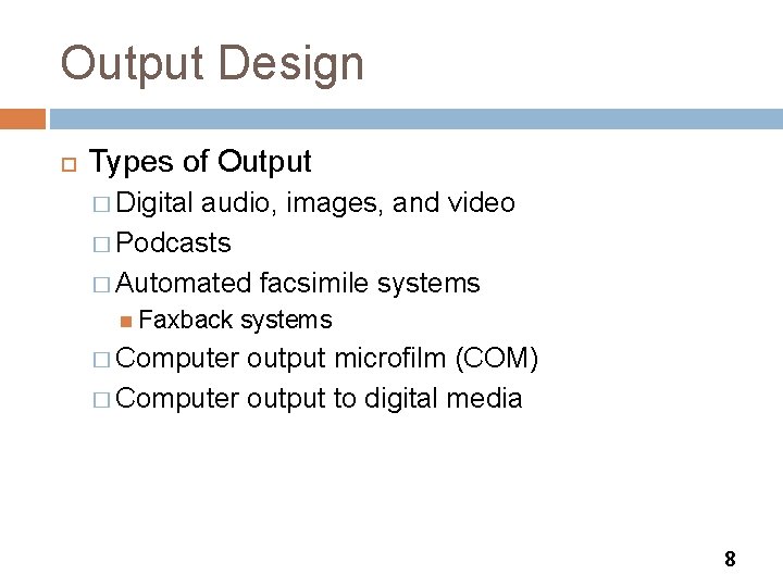 Output Design Types of Output � Digital audio, images, and video � Podcasts �