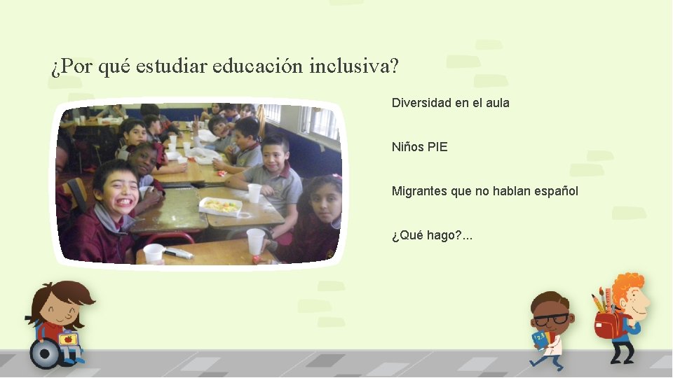 ¿Por qué estudiar educación inclusiva? Diversidad en el aula Niños PIE Migrantes que no