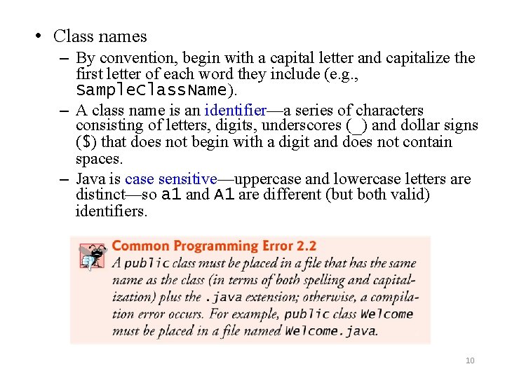 • Class names – By convention, begin with a capital letter and capitalize
