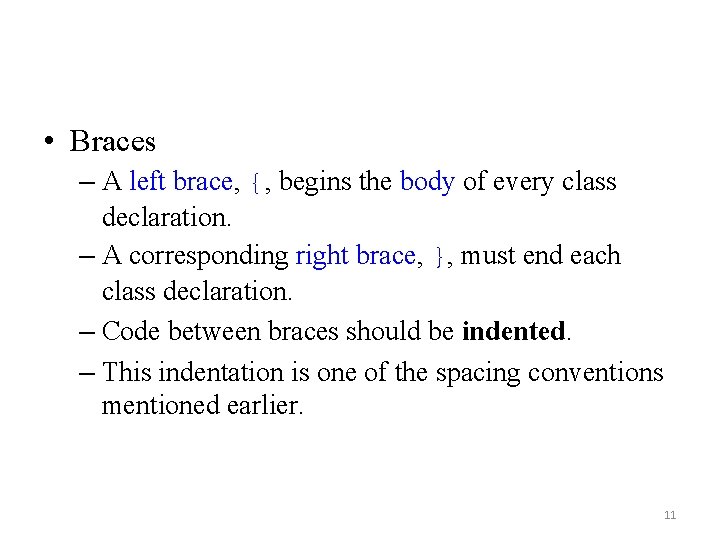  • Braces – A left brace, {, begins the body of every class