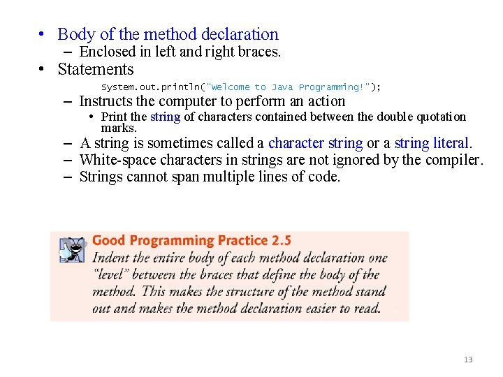  • Body of the method declaration – Enclosed in left and right braces.