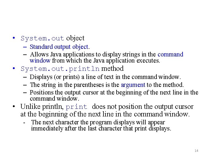  • System. out object – Standard output object. – Allows Java applications to