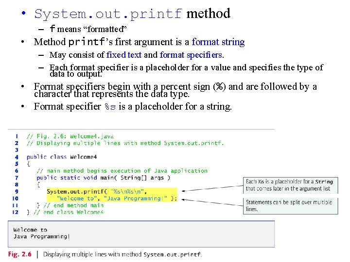  • System. out. printf method – f means “formatted” • Method printf’s first