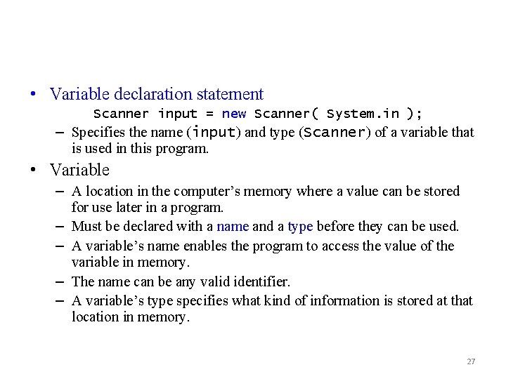  • Variable declaration statement Scanner input = new Scanner( System. in ); –