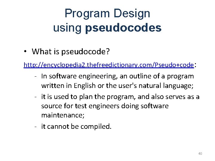Program Design using pseudocodes • What is pseudocode? http: //encyclopedia 2. thefreedictionary. com/Pseudo+code: -