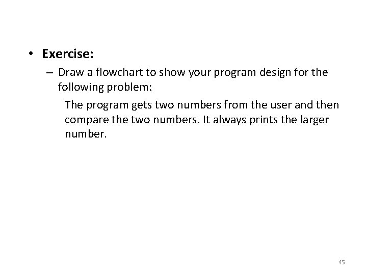  • Exercise: – Draw a flowchart to show your program design for the