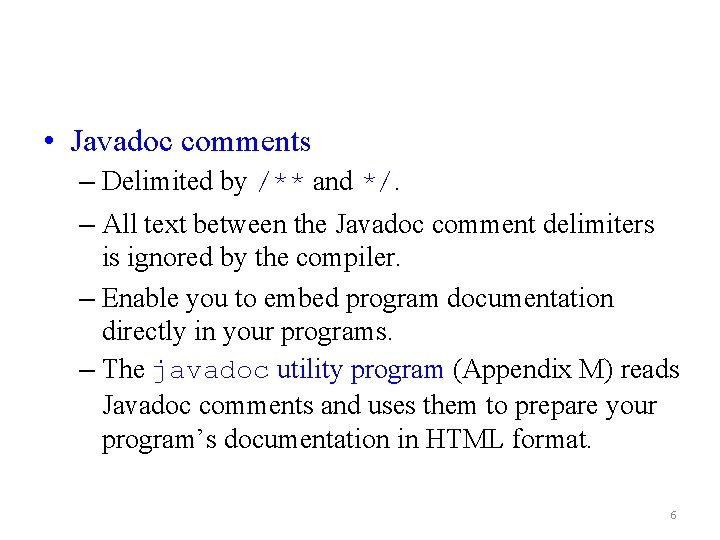  • Javadoc comments – Delimited by /** and */. – All text between