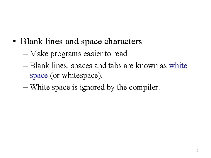  • Blank lines and space characters – Make programs easier to read. –