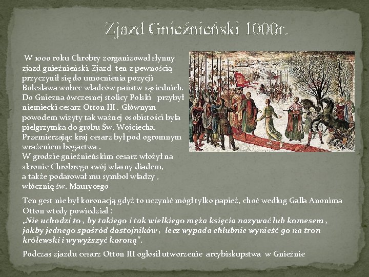  Zjazd Gnieźnieński 1000 r. W 1000 roku Chrobry zorganizował słynny zjazd gnieźnieński. Zjazd