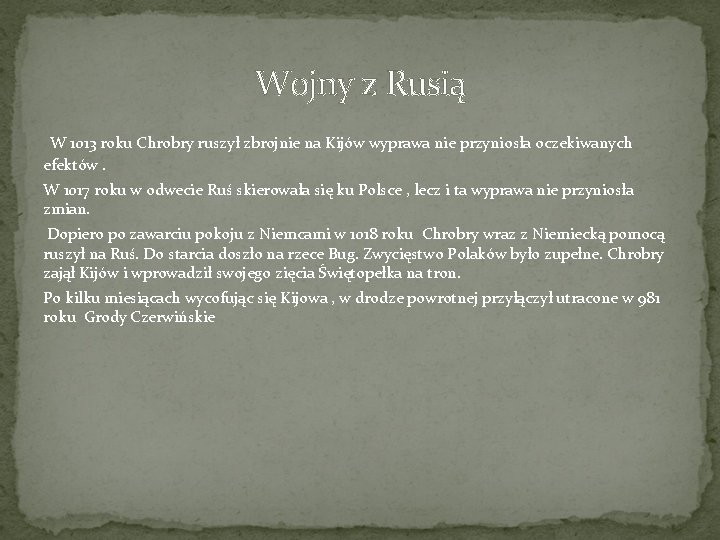 Wojny z Rusią W 1013 roku Chrobry ruszył zbrojnie na Kijów wyprawa nie przyniosła