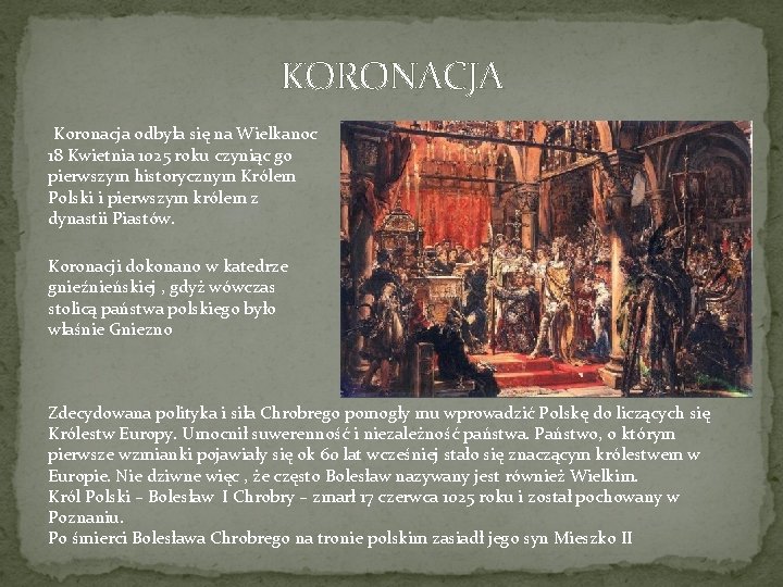 KORONACJA Koronacja odbyła się na Wielkanoc 18 Kwietnia 1025 roku czyniąc go pierwszym historycznym