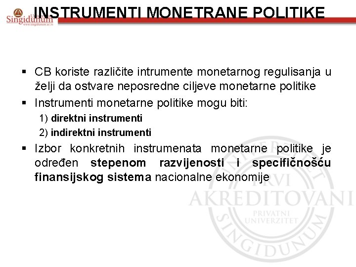 INSTRUMENTI MONETRANE POLITIKE § CB koriste različite intrumente monetarnog regulisanja u želji da ostvare