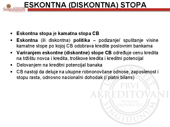 ESKONTNA (DISKONTNA) STOPA § Eskontna stopa je kamatna stopa CB § Eskontna (ili diskontna)