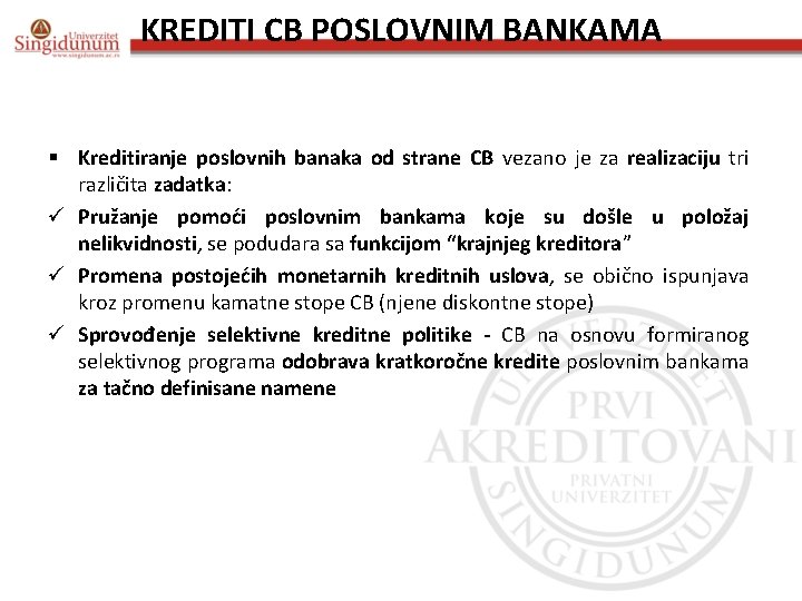 KREDITI CB POSLOVNIM BANKAMA § Kreditiranje poslovnih banaka od strane CB vezano je za