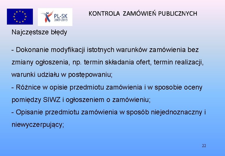 KONTROLA ZAMÓWIEŃ PUBLICZNYCH Najczęstsze błędy - Dokonanie modyfikacji istotnych warunków zamówienia bez zmiany ogłoszenia,