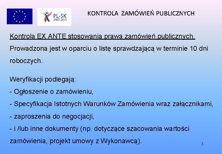 KONTROLA ZAMÓWIEŃ PUBLICZNYCH Kontrola EX ANTE stosowania prawa zamówień publicznych. Prowadzona jest w oparciu