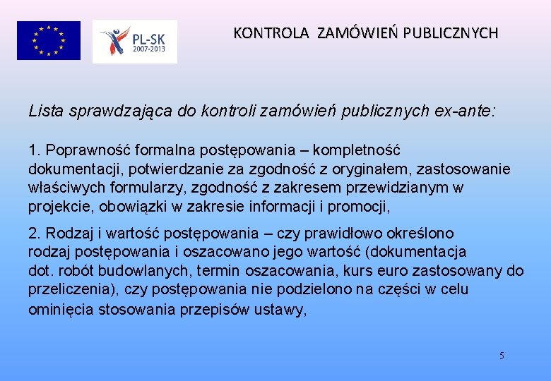 KONTROLA ZAMÓWIEŃ PUBLICZNYCH Lista sprawdzająca do kontroli zamówień publicznych ex-ante: 1. Poprawność formalna postępowania