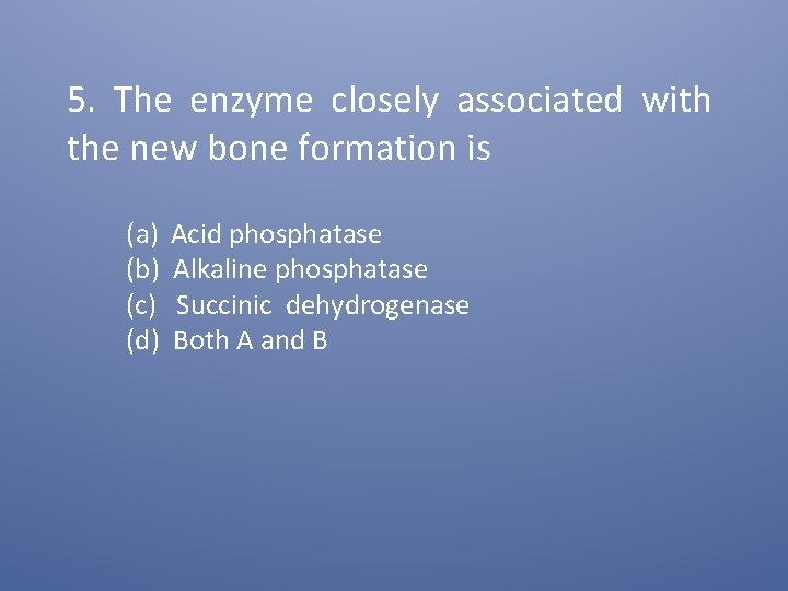5. The enzyme closely associated with the new bone formation is (a) (b) (c)