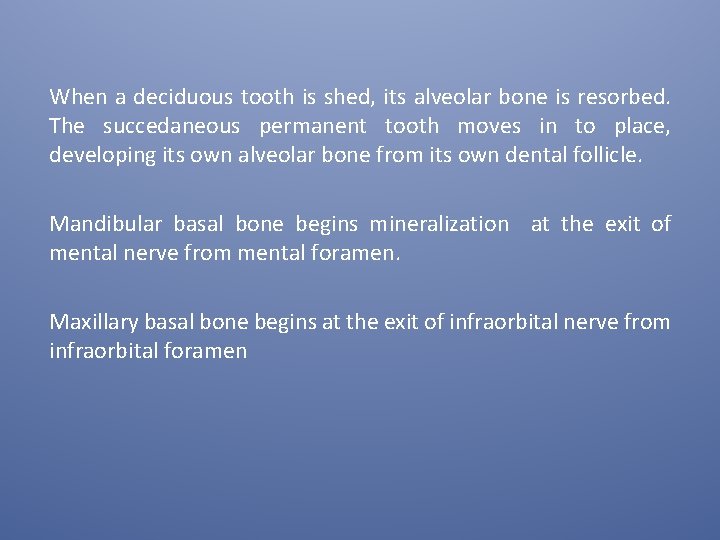When a deciduous tooth is shed, its alveolar bone is resorbed. The succedaneous permanent