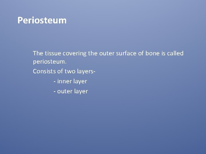 Periosteum The tissue covering the outer surface of bone is called periosteum. Consists of