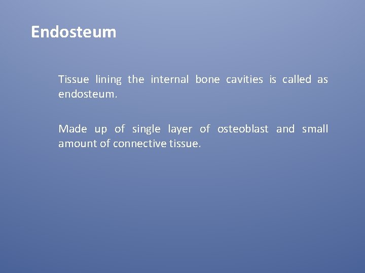 Endosteum Tissue lining the internal bone cavities is called as endosteum. Made up of
