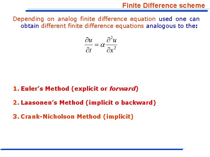 Finite Difference scheme Depending on analog finite difference equation used one can obtain different