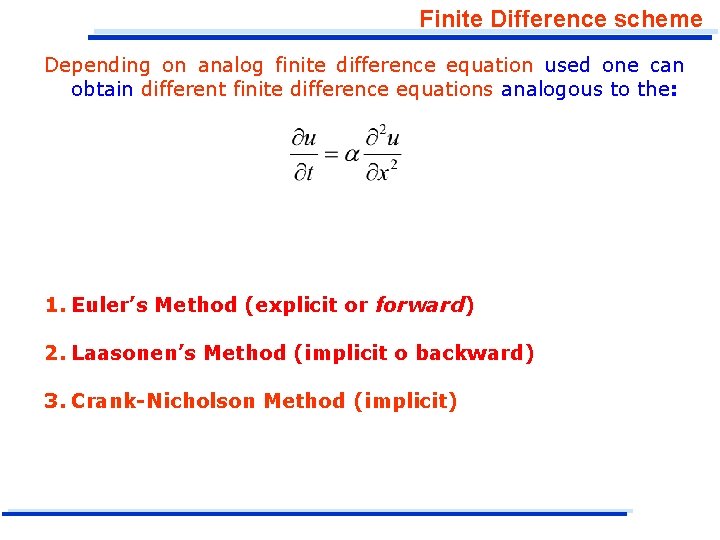 Finite Difference scheme Depending on analog finite difference equation used one can obtain different Finite Difference scheme Depending on analog finite difference equation used one can obtain different