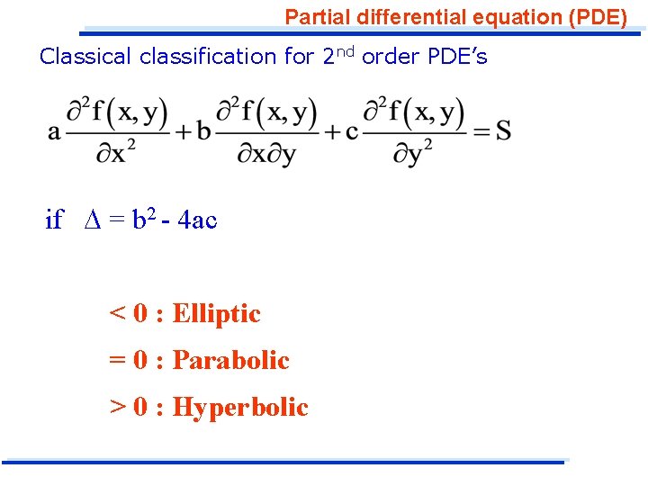 Partial differential equation (PDE) Classical classification for 2 nd order PDE’s if = b Partial differential equation (PDE) Classical classification for 2 nd order PDE’s if = b