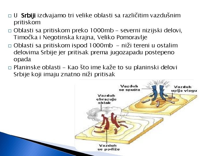 � � U Srbiji izdvajamo tri velike oblasti sa različitim vazdušnim pritiskom Oblasti sa