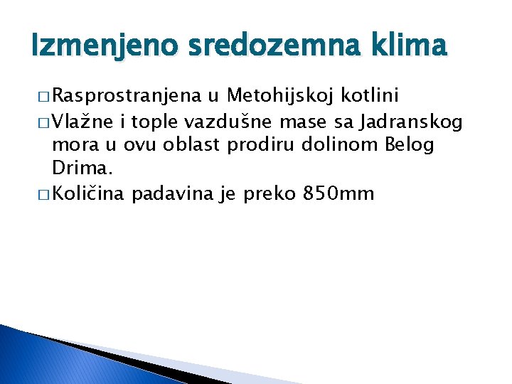 Izmenjeno sredozemna klima � Rasprostranjena u Metohijskoj kotlini � Vlažne i tople vazdušne mase