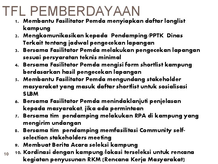 TFL PEMBERDAYAAN 10 1. Membantu Fasilitator Pemda menyiapkan daftar longlist kampung 2. Mengkomunikasikan kepada