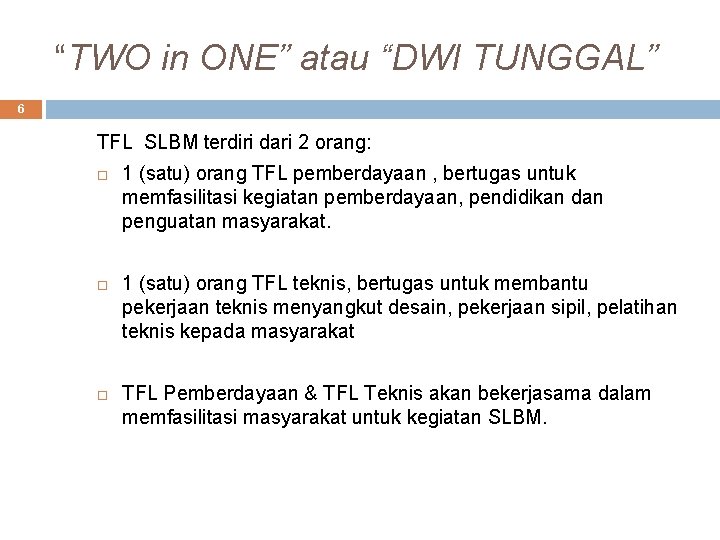 “TWO in ONE” atau “DWI TUNGGAL” 6 TFL SLBM terdiri dari 2 orang: 1