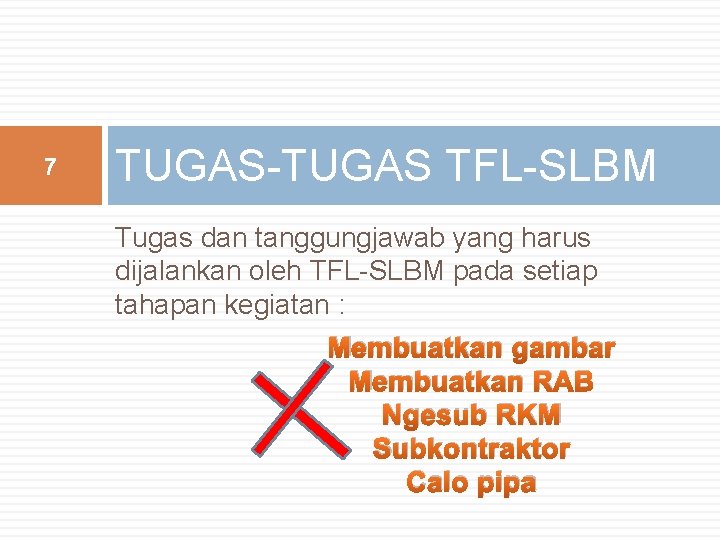 7 TUGAS-TUGAS TFL-SLBM Tugas dan tanggungjawab yang harus dijalankan oleh TFL-SLBM pada setiap tahapan