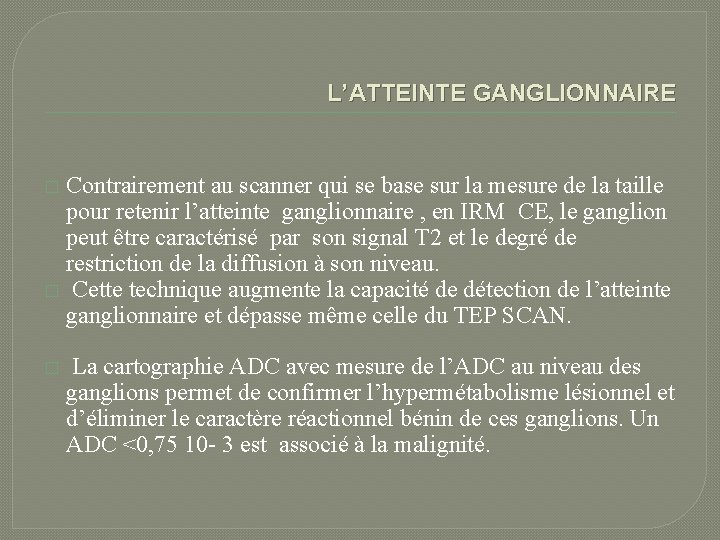 L’ATTEINTE GANGLIONNAIRE Contrairement au scanner qui se base sur la mesure de la taille