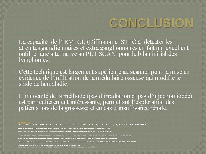 CONCLUSION � La capacité de l’IRM CE (Diffusion et STIR) à détecter les atteintes