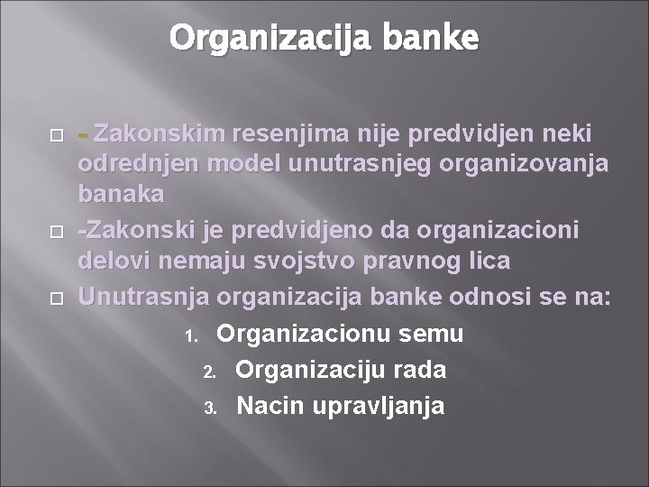 Organizacija banke - Zakonskim resenjima nije predvidjen neki odrednjen model unutrasnjeg organizovanja banaka -Zakonski