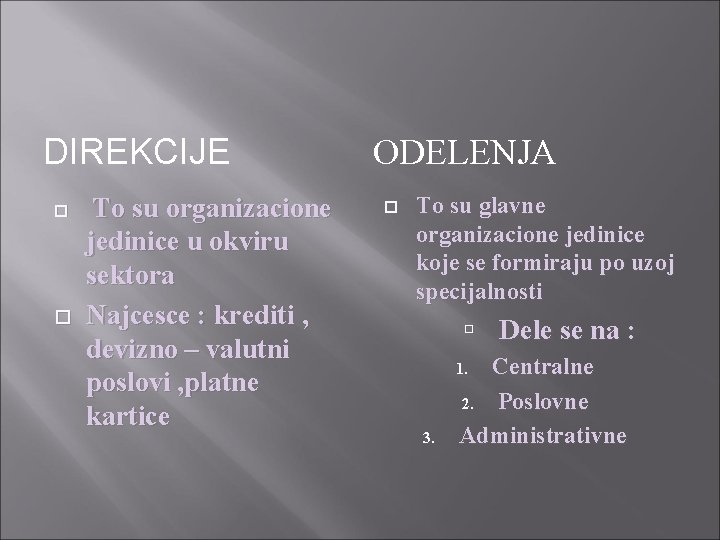 DIREKCIJE To su organizacione jedinice u okviru sektora Najcesce : krediti , devizno –