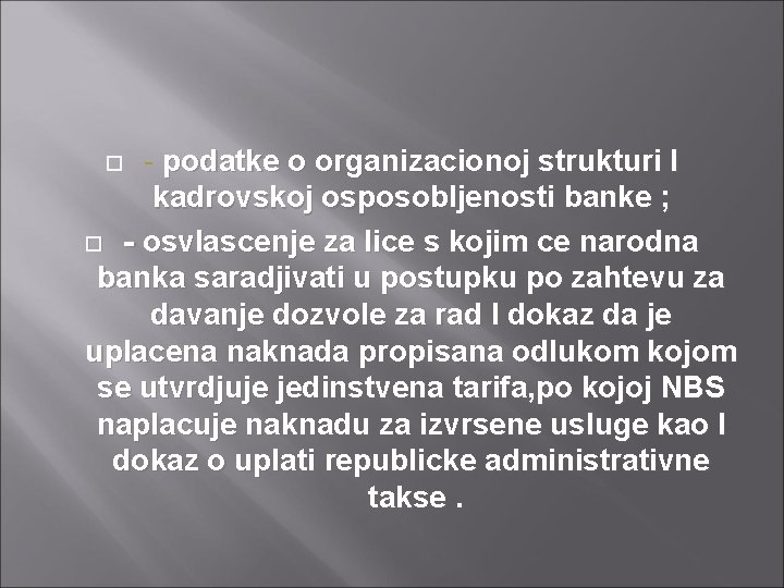 - podatke o organizacionoj strukturi I kadrovskoj osposobljenosti banke ; - osvlascenje za lice