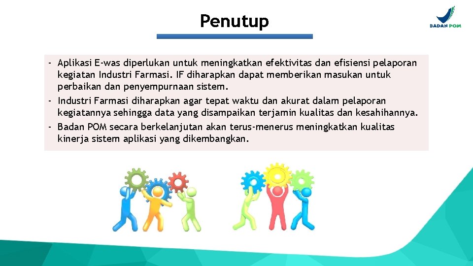 Penutup - Aplikasi E-was diperlukan untuk meningkatkan efektivitas dan efisiensi pelaporan kegiatan Industri Farmasi.