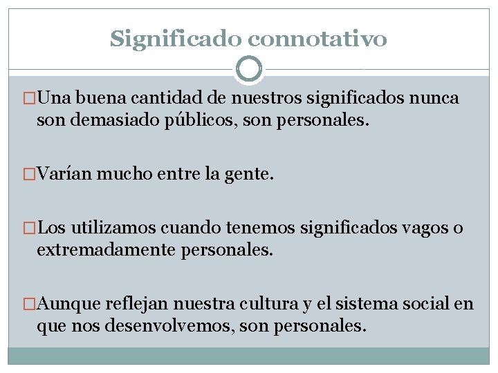 Significado connotativo �Una buena cantidad de nuestros significados nunca son demasiado públicos, son personales.