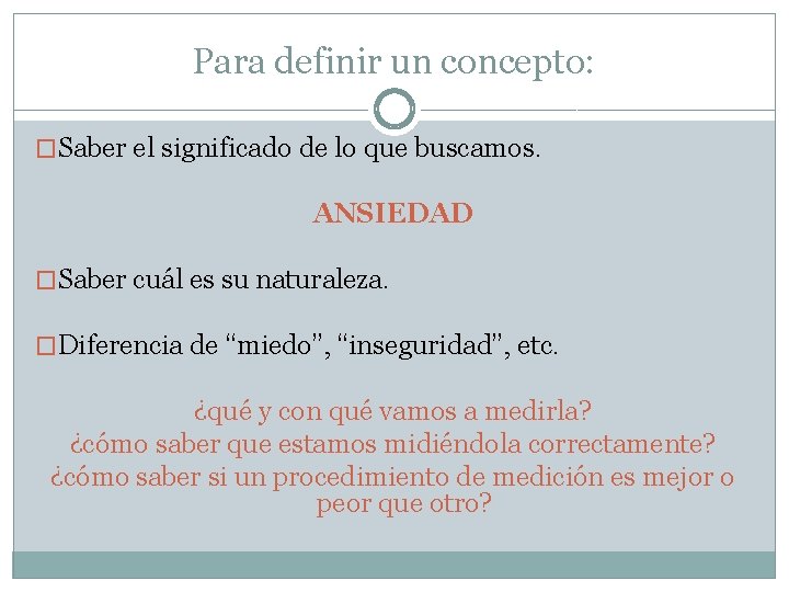 Para definir un concepto: �Saber el significado de lo que buscamos. ANSIEDAD �Saber cuál