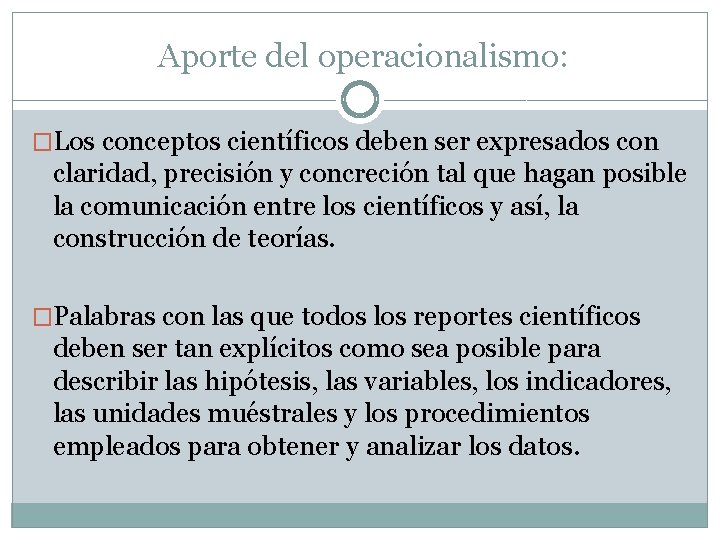 Aporte del operacionalismo: �Los conceptos científicos deben ser expresados con claridad, precisión y concreción