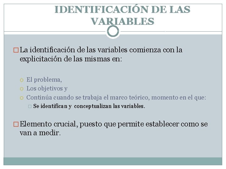 IDENTIFICACIÓN DE LAS VARIABLES � La identificación de las variables comienza con la explicitación