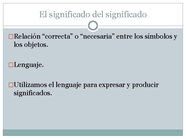 El significado del significado �Relación “correcta” o “necesaria” entre los símbolos y los objetos.