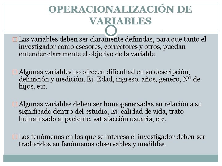 OPERACIONALIZACIÓN DE VARIABLES � Las variables deben ser claramente definidas, para que tanto el