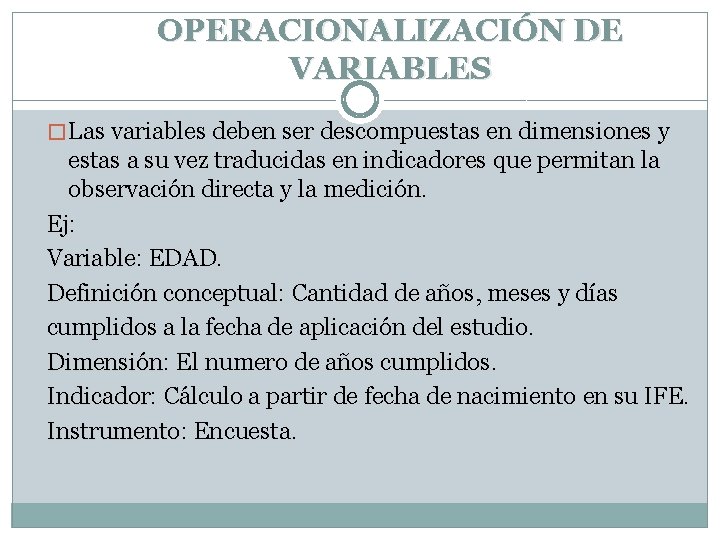 OPERACIONALIZACIÓN DE VARIABLES � Las variables deben ser descompuestas en dimensiones y estas a