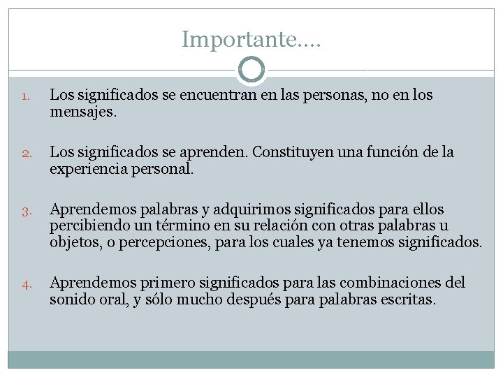 Importante…. 1. Los significados se encuentran en las personas, no en los mensajes. 2.