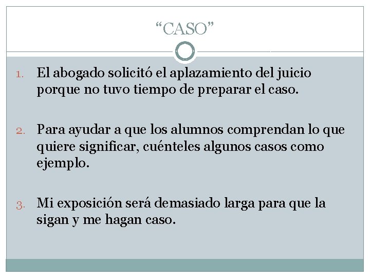 “CASO” 1. El abogado solicitó el aplazamiento del juicio porque no tuvo tiempo de