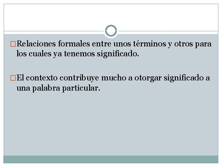 �Relaciones formales entre unos términos y otros para los cuales ya tenemos significado. �El