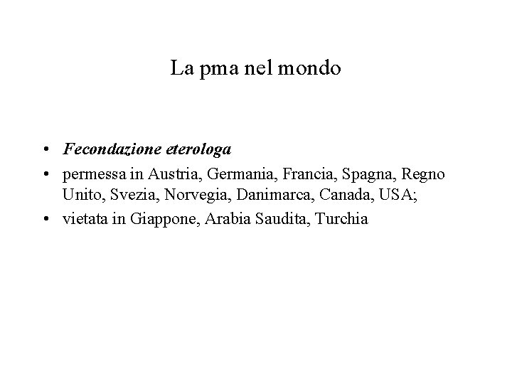 La pma nel mondo • Fecondazione eterologa • permessa in Austria, Germania, Francia, Spagna,